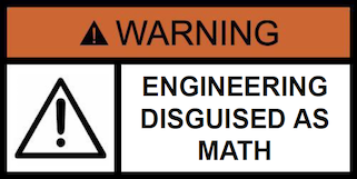 A sign that says &quot;Warning: Engineering disguised as math